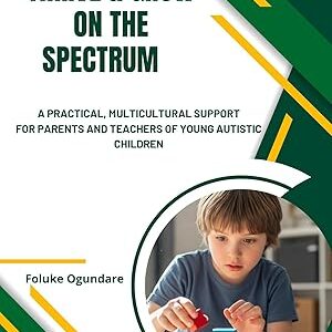 thrive & grow on the spectrum: a practical, multicultural support for parents and teachers of young autistic children