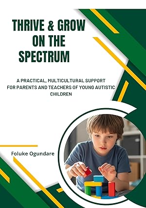 thrive & grow on the spectrum: a practical, multicultural support for parents and teachers of young autistic children thrive & grow on the spectrum: a practical, multicultural support for parents and teachers of young autistic children